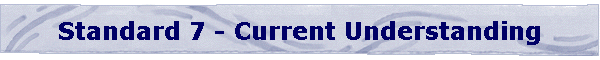 Standard 7 - Current Understanding