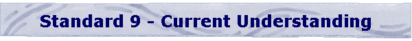 Standard 9 - Current Understanding